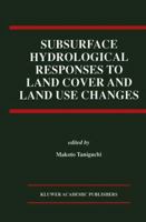 Subsurface Hydrological Responses to Land Cover and Land Use Changes 1461378141 Book Cover