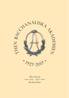 Then Bacchanaliska Akademien 1927-2017: TBA: s Historia (Swedish Edition) 9179694667 Book Cover