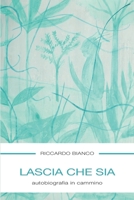 Lascia che sia: autobiografia in cammino (Italian Edition) 1099592151 Book Cover