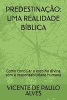PREDESTINAÇÃO: UMA REALIDADE BÍBLICA: Como conciliar a escolha divina com a responsabilidade humana (Portuguese Edition) B0GYBCRKJV Book Cover