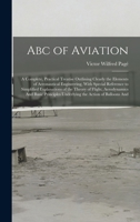 Abc of Aviation: A Complete, Practical Treatise Outlining Clearly the Elements of Aeronautical Engineering, With Special Reference to S 1016332815 Book Cover