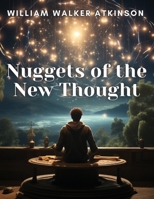 Nuggets of the New Thought 1835912184 Book Cover
