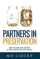 Partners in Preservation: How to Know Your Advisor Is Truly Protecting Your Wealth 1457550253 Book Cover
