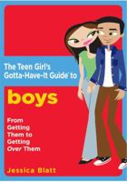 The Teen Girl's Gotta-Have-It Guide to Boys: From Getting Them to Getting Over Them (Teen Girl's Gotta-Have-It Guides) 0823017257 Book Cover