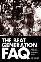 The Beat Generation FAQ: All That's Left to Know About the Angelheaded Hipsters 1617136018 Book Cover