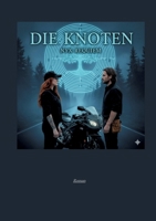 Die Knoten: -befreite Hingabe- über die Sehnsucht, tiefe Verbundenheit, die Knoten und die Leidenschaft von Menschen - die sich in der Ewigkeit erkenn 3384832825 Book Cover