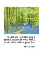 The Land war in Ireland; Being a Personal Narrative of Events. With a Portrait of the Author in Pris 1016557167 Book Cover