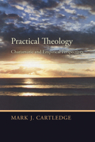 Practical Theology: Charismatic and Empirical Perspective (Studies in Charismatic and Pentecostal Issues) 1620321238 Book Cover