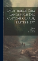 Nachtraege Zum Landsbuch Des Kantons Glarus, Erstes Heft 1022627619 Book Cover