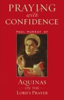 Praying with Confidence: Aquinas on the Lord's Prayer 1441147136 Book Cover