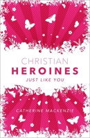 Christian Heroines: Just Like You 1845504607 Book Cover