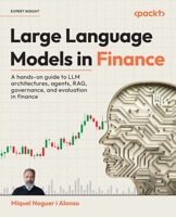 Large Language Models in Finance: A hands-on guide to applying Large Language Models in trading, banking, risk & financial compliance 1837024537 Book Cover