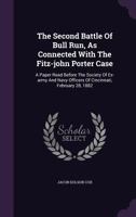 The Second Battle of Bull Run: As Connected With the Fitz-John Porter Case. a Paper Read Before the Society of Ex-Army and Navy Officers of Cincinnati, February 28, 1882 1018803033 Book Cover
