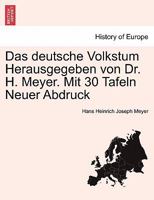 Das deutsche Volkstum Herausgegeben von Dr. H. Meyer. Mit 30 Tafeln Neuer Abdruck 124141310X Book Cover