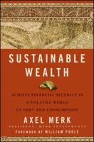 Sustainable Wealth: Achieve Financial Security in a Volatile World of Debt and Consumption 0470496584 Book Cover
