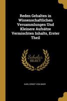 Reden Gehalten in Wissenschaftlichen Versammlungen Und Kleinere Aufs�tze Vermischten Inhalts, Erster Theil 1147315779 Book Cover