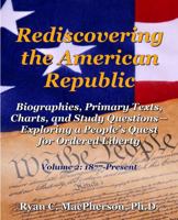 Rediscovering the American Republic: Biographies, Primary Texts, Charts, and Study Questions- Exploring a People's Quest for Ordered Liberty; Volume 2 0985754311 Book Cover