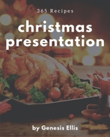 365 Christmas Presentation Recipes: Cook it Yourself with Christmas Presentation Cookbook! B08D55MYGM Book Cover