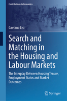 Search and Matching in the Housing and Labour Markets: The Interplay Between Housing Tenure, Employment Status and Market Outcomes (Contributions to Economics) 3031878124 Book Cover