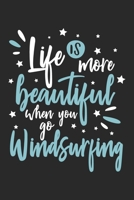 Life Is More Beautiful When You Go Windsurfing: Funny Cool Windsurfer Journal Notebook Workbook Diary Planner - 6x9 - 120 College Ruled Lined Paper Pages With A Quote On The Cover. Cute Gift For WInds 1660904935 Book Cover