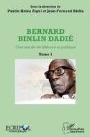 Bernard Binlin Dadié Tome 1: Cent ans de vie littéraire et politique (Harmattan Côte-d'Ivoire) (French Edition) 2343140537 Book Cover