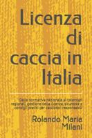 Licenza di caccia in Italia: Dalla normativa nazionale ai calendari regionali, gestione della licenza, sicurezza e consigli pratici per cacciatori responsabili B0G4KP5M4Z Book Cover