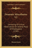 Dramatic Miscellanies V2: Consisting Of Critical Observations On Several Plays Of Shakespeare 1165435063 Book Cover