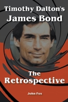 Timothy Dalton's James Bond - The Retrospective B099ZPJCQH Book Cover