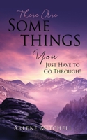 There Are Somethings You Just Have to Go Through! 1662832125 Book Cover