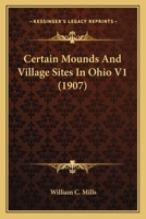 Certain Mounds and Village Sites in Ohio Volume 01 1176535439 Book Cover