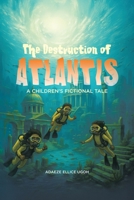 The Destruction of Atlantis: A Children's Fictional Tale 1834183952 Book Cover