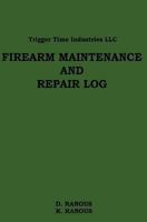 Firearms Maintenance and Repair Log 1478144351 Book Cover