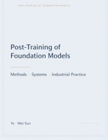 Foundation Model Post-Training: Methods, Systems, and Industrial Practice B0H114RQL6 Book Cover