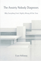 The Anxiety Nobody Diagnoses: Why Everything Feels Slightly Wrong All the Time B0G9MKYL5Z Book Cover