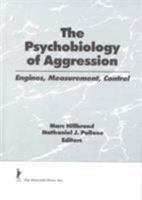 The Psychobiology of Aggression: Engines, Measurement, Control 1560247150 Book Cover