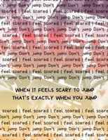 When It Feels Scary To Jump That's Exactly When You Jump: A Journal for Exploring the Art of Your Mind- 150 Blank Pages, 8.5" x 11" size 1693865467 Book Cover
