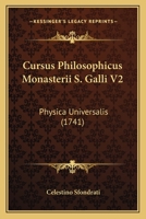 Cursus Philosophicus Monasterii S. Galli V2: Physica Universalis (1741) 1167253787 Book Cover