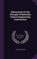 Memoranda on the strength of materials used in engineering construction 1357911467 Book Cover