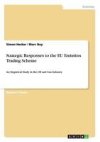 Strategic Responses to the EU Emission Trading Scheme: An Empirical Study in the Oil and Gas Industry 3656040788 Book Cover