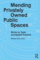 Mending Privately Owned Public Spaces: Works on Taste and Spatial Practice 1032877529 Book Cover
