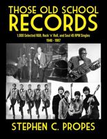 Those Old School Records: 1,000 Selected R&B, Rock 'n' Roll, and Soul 45 RPM Singles, 1946-1987 1958727059 Book Cover