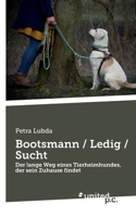 Bootsmann / Ledig / Sucht: Der lange Weg eines Tierheimhundes, der sein Zuhause findet (German Edition) 3710313368 Book Cover