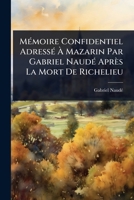 MÃ(c)moire Confidentiel AdressÃ(c) Ã Mazarin Par Gabriel NaudÃ(c) Après La Mort De Richelieu (French Edition) 1023692880 Book Cover