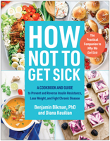 How Not to Get Sick: A Cookbook and Guide to Prevent and Reverse Insulin Resistance, Lose Weight, and Fight Chronic Disease 1637744544 Book Cover