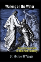 WALKING ON THE WATER: Doing the Impossible in the 21st Century B0CLPHJWHF Book Cover