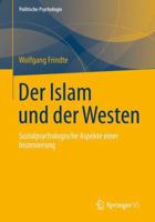 Der Islam Und Der Westen: Sozialpsychologische Aspekte Einer Inszenierung 3658031506 Book Cover