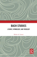 Bach Studies: Liturgy, Hymnology, and Theology 0367701863 Book Cover