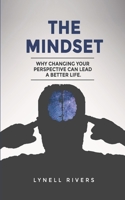 The Mindset: Why Changing Your Mindset Can Lead A better Life: Taking a broader look into your mental wellness B08PJP5D1S Book Cover