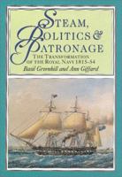 Steam, Politics and Patronage: The Transformation of the Royal Navy 1815-1850 0851776124 Book Cover