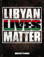Libyan Lives Matter Undated Planner: Libya Flag Personalized Vintage Gift for Coworker Friend  Planner Daily Weekly Monthly Undated Calendar Organizer Journal 1675720401 Book Cover